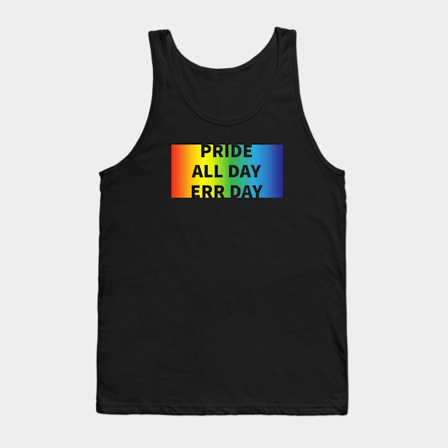 Pride All Day Err Day Tank Top by Nuft